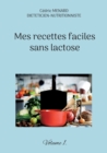 Mes recettes faciles sans lactose. : Volume 1. - Book