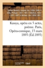 Kassya, Op?ra En 5 Actes, Po?me. Paris, Op?ra-Comique, 13 Mars 1893 - Book