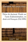 These de Doctorat. Etude Sur l'Acte d'Administration, En Droit Civil Francais - Book