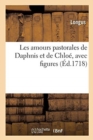 Les Amours Pastorales de Daphnis Et de Chloe, Avec Figures - Book