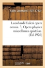 Leonhardi Euleri Opera Omnia. 3, Opera Physica Miscellanea Epistolae. Volumen Primum, : Leonhardi Euleri Commentationes Physicae Ad Physicam Generalem Et Ad Theoriam Soni Pertinentes - Book