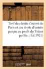 Tarif Des Droits d'Octroi de Paris Et Des Droits d'Entree Percus Au Profit Du Tresor Public. : N Degrees 23. Nouvelle Serie - Book