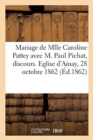 Mariage de Mlle Caroline Pattey Avec M. Paul Pichat, Discours. Eglise d'Ainay, 28 Octobre 1862 - Book