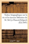 Notice Biographique Sur La Vie Et Les Travaux Litteraires de M. St-Cyr Poncet-Delpech - Book