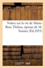 Notice Sur La Vie de Marie-Rose Thibon, ?pouse de M. Teissier - Book