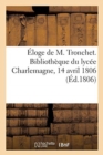 Eloge de M. Tronchet. Bibliotheque Du Lycee Charlemagne, 14 Avril 1806 : Apres Le Service Que MM. Les Avocats Ont Fait Celebrer En l'Eglise de Saint-Paul - Book