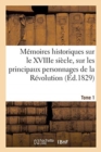 Memoires Historiques Sur Le Xviiie Siecle, Sur Les Principaux Personnages de la Revolution Francaise : Vie Et Ecrits de M. Suard. 2e Edition. Tome 1 - Book