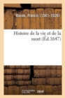 Histoire de la Vie Et de la Mort, Ou Il Est Traitte de la Longue Et Courte Duree : de Toute Sorte de Corps, Des Causes de Leur Decadence - Book