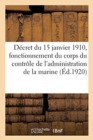 Decret Du 15 Janvier 1910, Fonctionnement Du Corps Du Controle de l'Administration de la Marine : Edition Annotee Et Mise A Jour Au 15 Juin 1920 - Book