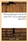 Devenir Francais. Loi Du 10 Aout 1927 Sur La Nationalite - Book