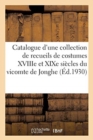 Catalogue d'Une Tres Belle Collection de Recueils de Costumes Des Xviiie Et Debut Du Xixe Siecles : Aquarelles Originales Appartenant A M. Le Vicomte J. de Jonghe - Book