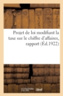 Projet de Loi Modifiant La Taxe Sur Le Chiffre d'Affaires, Rapport : Commission de Legislation de la Chambre de Commerce, 26 Septembre 1922 - Book