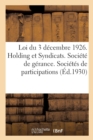 Loi Du 3 Decembre 1926. Holding Et Syndicats. Societe de Gerance. Societes de Participations : Cooperatives de Placement. Trust Et Omnium. Investment Compagny. Syndicats d'Emission - Book