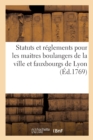 Statuts Et Reglements Pour Les Maitres Boulangers de la Ville Et Fauxbourgs de Lyon - Book