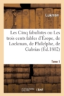 Les Cinq Fabulistes. Tome 1 : Ou Les Trois Cents Fables d'?sope, de Lockman, de Philelphe, de Gabrias Et d'Avienus - Book
