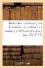 Instruction Sommaire Sur La Maniere de Cultiver Les Muriers, Et d'Elever Les Vers A Soie - Book