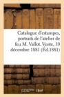 Catalogue d'Estampes Anciennes Et Modernes, Portraits Et Vignettes, Dessins Et Livres : de l'Atelier de Feu M. Vallot. Vente, 10 D?cembre 1881 - Book