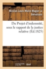 Du Projet d'Indemnit?, Sous Le Rapport de la Justice Relative - Book