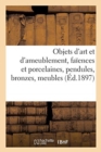 Objets d'Art Et d'Ameublement, Fa?ences Et Porcelaines, Objets Vari?s, Pendules, Bronzes : Meubles, ?toffes, Tapisseries Anciennes, Tapis d'Orient - Book