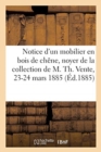 Notice d'Un Mobilier En Bois de Ch?ne, Noyer Et Palissandre, Tableaux, Aquarelles Et Dessins : de la Collection de M. Th. Vente, 23-24 Mars 1885 - Book