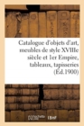 Catalogue de Objets d'Art, Meubles Anciens Et de Style Xviiime Si?cle Et 1er Empire : Tableaux, Tapisseries - Book