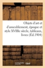 Objets d'Art Et d'Ameublement, ?poque Et Style Xviiie Si?cle, Tableaux, Livres : Collection de Timbres-Poste, Tapis, ?toffes - Book