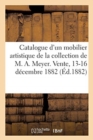Catalogue d'Un Mobilier Artistique de la Colelction de M. Arthur Meyer. Vente, 13-16 D?cembre 1882 - Book
