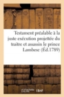 Testament Pr?alable ? La Juste Ex?cution Projett?e Du Traitre Et Assassin Le Prince Lambesc - Book