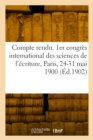 Compte rendu. 1er congres international des sciences de l'ecriture, Paris, 24-31 mai 1900 - Book