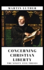 Concerning Christian Liberty : And The Ninety-five Theses - Book