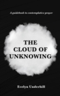 The Cloud of Unknowing : A Book Of Contemplation The Which Is Called The Cloud Of Unknowing, In The Which A Soul Is Oned With God - Book