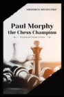 Paul Morphy, the Chess Champion : His Exploits and Triumphs in Europe - Book
