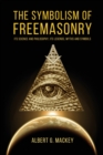 The Symbolism of Freemasonry : Its Science and Philosophy, its Legends, Myths and Symbols - Book