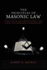 The Principles of Masonic Law : A Treatise on the Constitutional Laws, Usages and Landmarks of Freemasonry - Book
