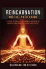 Reincarnation and The Law Of Karma : A Study Of The Old-New World-Doctrine Of Rebirth, and Spiritual Cause And Effect - Book