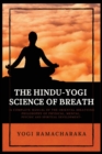 The Hindu-Yogi Science of Breath : A Complete Manual of THE ORIENTAL BREATHING PHILOSOPHY of Physical, Mental, Psychic and Spiritual Development - Book