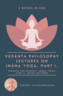 Veda&#770;nta Philosophy : Lectures on Jna&#770;na Yoga. Part I.: Veda&#770;nta Philosophy: Jna&#770;na Yoga. Part II. Seven Lectures. (2 Books in One) - Book