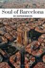 Soul of Barcelona Guide : 30 unforgettable experiences that capture the soul of Barcelona - Book