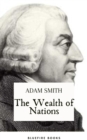 The Wealth of Nations : The Definitive eBook Edition of Adam Smith's Timeless Classic on Economics - eBook