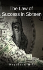 The Law of Success : In Sixteen Lessons - eBook