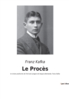 Le Proces : le roman posthume de l'ecrivain pragois de langue allemande, Franz Kafka - Book