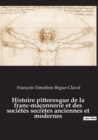 Histoire pittoresque de la franc-maconnerie et des societes secretes anciennes et modernes - Book