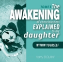 The awakening of consciousness explained to my daughter : Within you - Tome 1 - Book