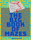 The Big Book of Mazes - Tons of Challenge and Fun Puzzles for your Brain! - Book