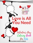 Love is All You Need Valentine's Day Coloring Book for Kids - Book