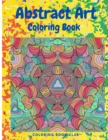 Abstract Art Coloring Book - An Adult Coloring Book Featuring Beautiful Abstract Patterns Great for Stress Relief and Relaxation - Book