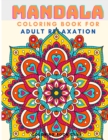 Mandala Coloring Book For Adult Relaxation - Coloring Pages For Meditation And Happiness - Book