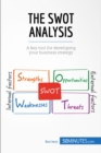 The SWOT Analysis : A key tool for developing your business strategy - eBook