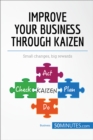 Improve Your Business Through Kaizen : Boost your results with continuous improvement - eBook