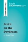 Froth on the Daydream by Boris Vian (Book Analysis) : Detailed Summary, Analysis and Reading Guide - eBook